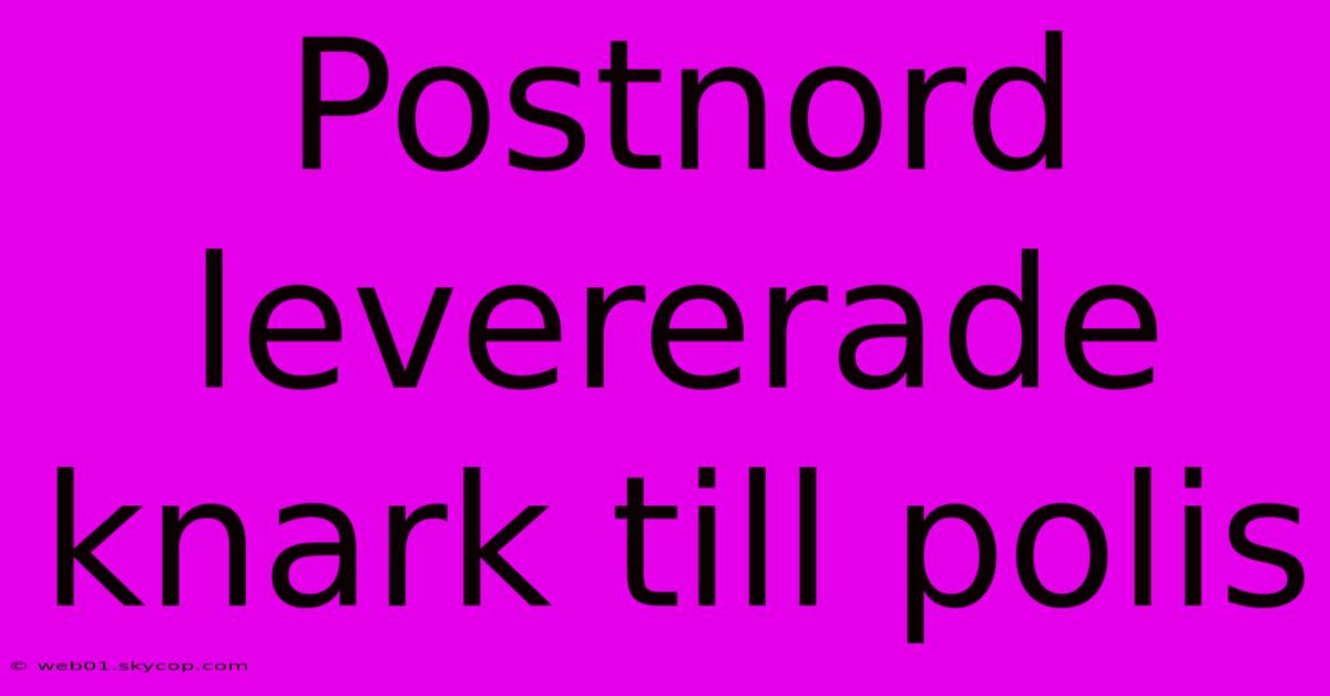 Postnord Levererade Knark Till Polis 