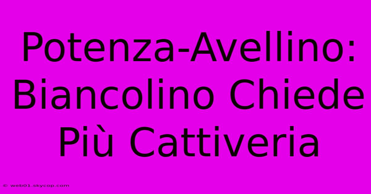 Potenza-Avellino: Biancolino Chiede Più Cattiveria