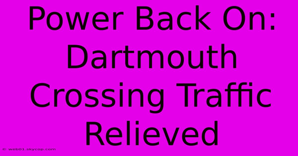 Power Back On: Dartmouth Crossing Traffic Relieved 