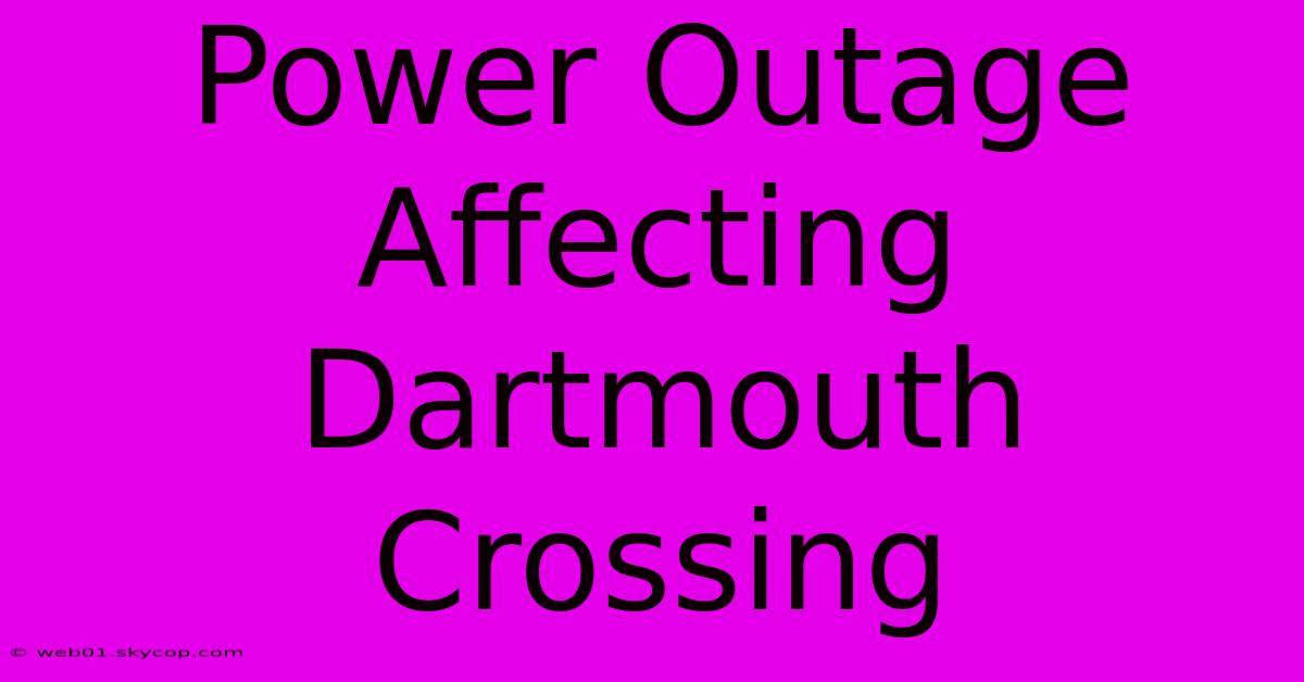 Power Outage Affecting Dartmouth Crossing