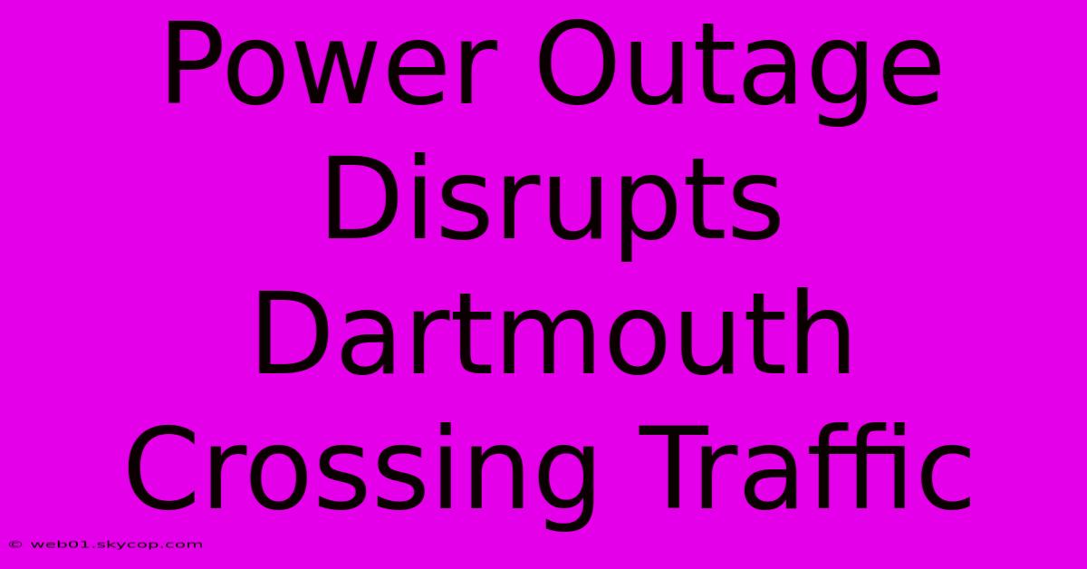 Power Outage Disrupts Dartmouth Crossing Traffic