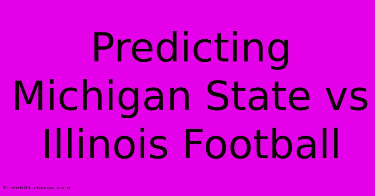 Predicting Michigan State Vs Illinois Football