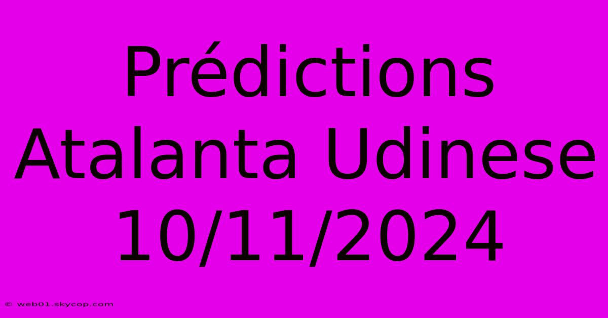 Prédictions Atalanta Udinese 10/11/2024 