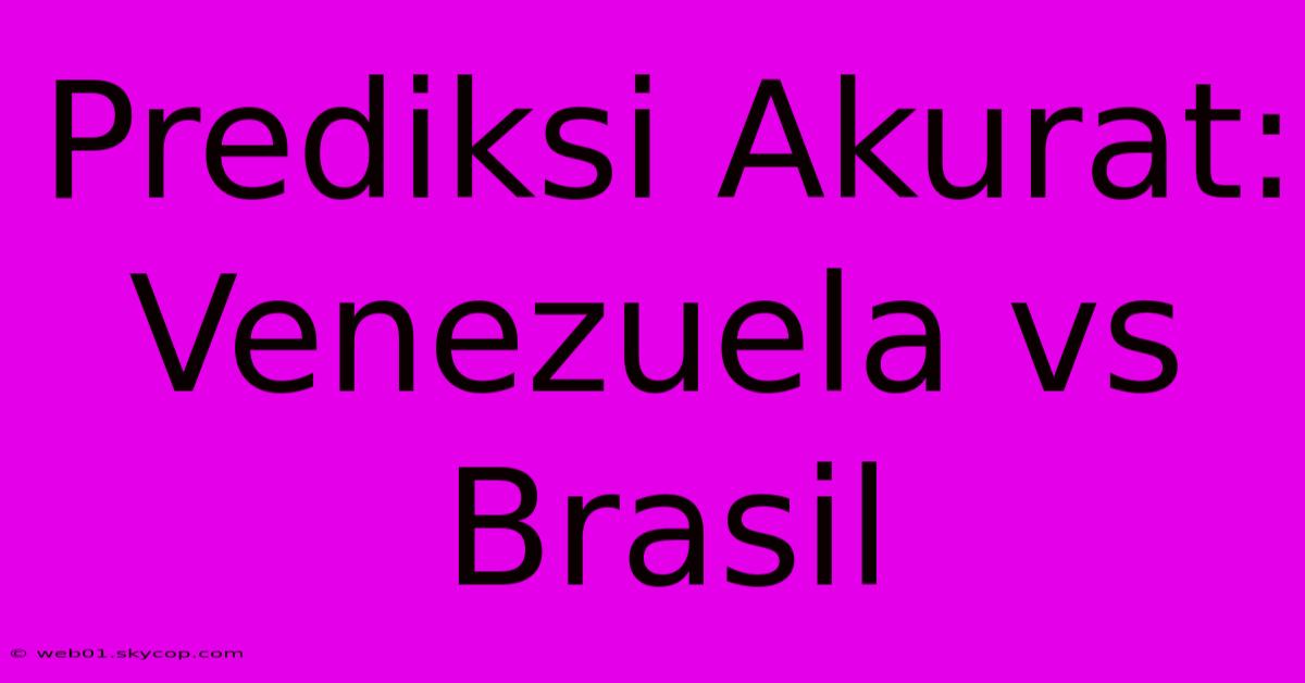 Prediksi Akurat: Venezuela Vs Brasil