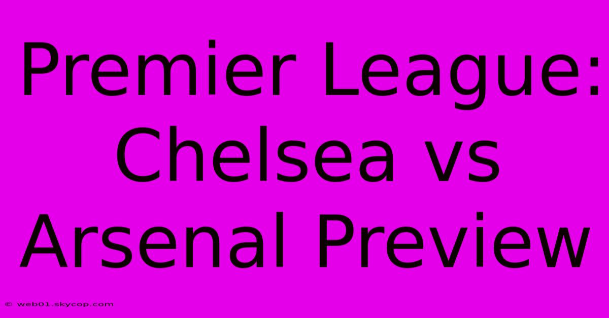 Premier League: Chelsea Vs Arsenal Preview