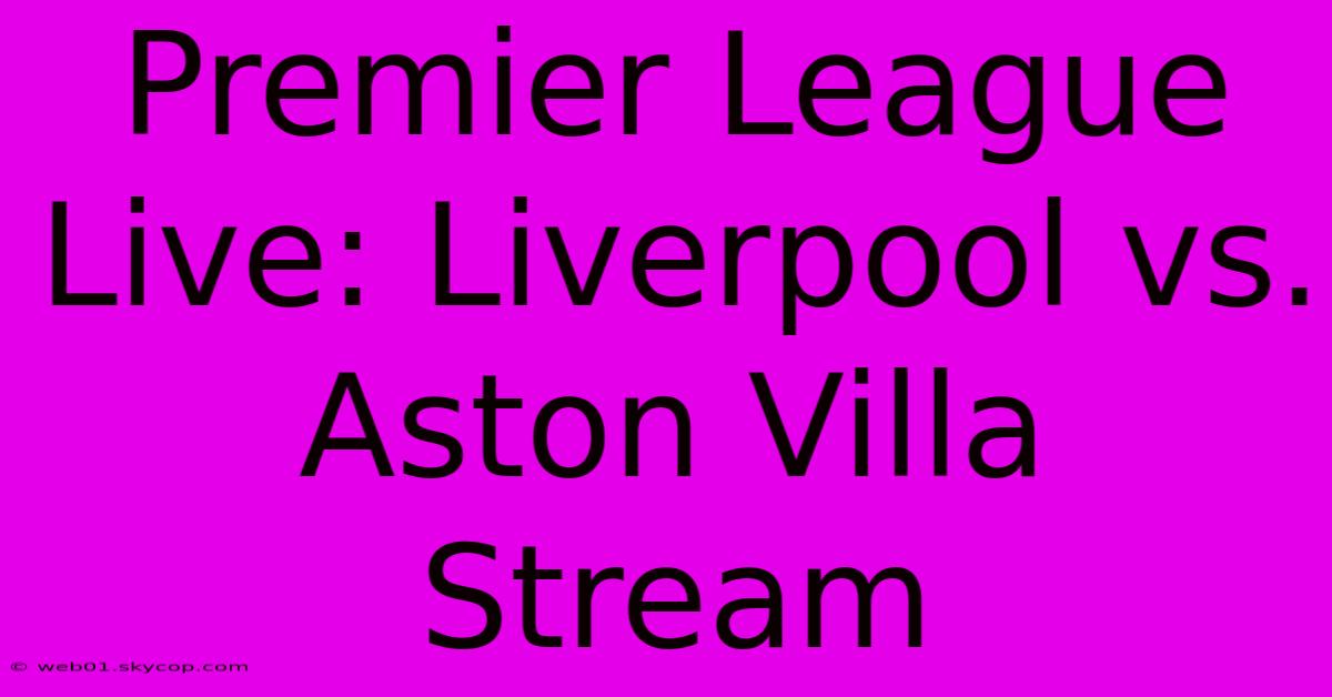 Premier League Live: Liverpool Vs. Aston Villa Stream