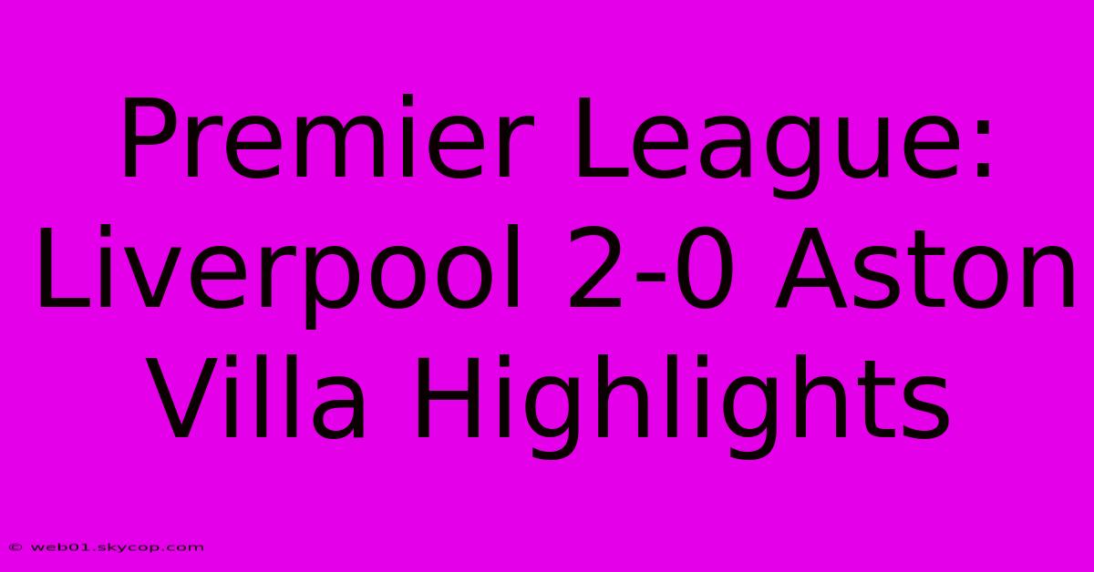 Premier League: Liverpool 2-0 Aston Villa Highlights