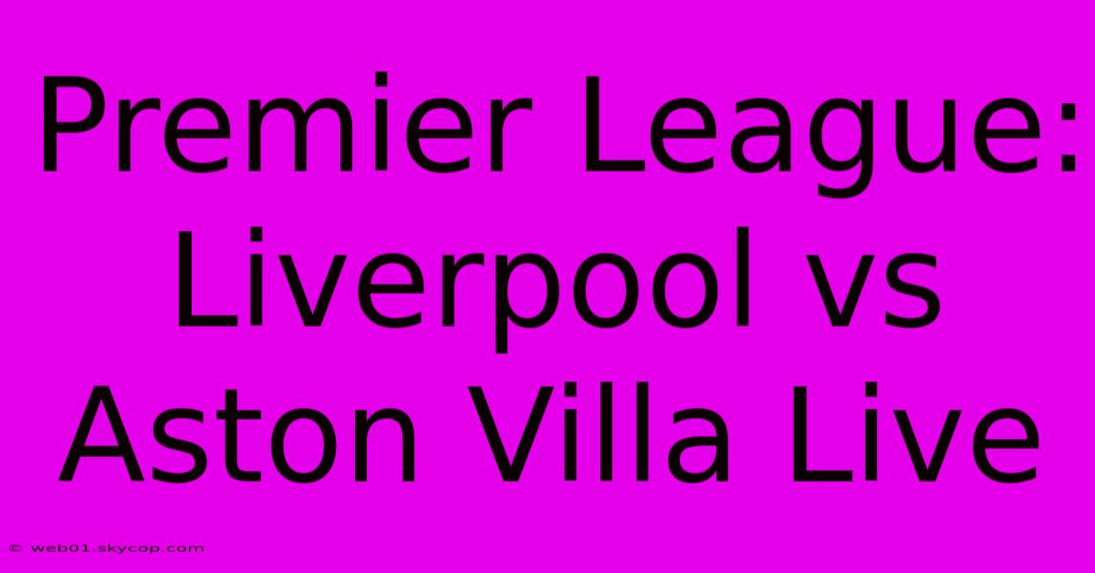 Premier League: Liverpool Vs Aston Villa Live