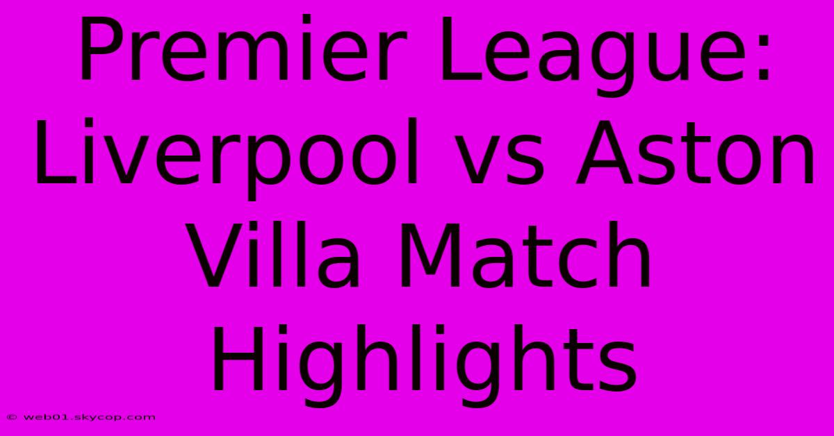 Premier League: Liverpool Vs Aston Villa Match Highlights