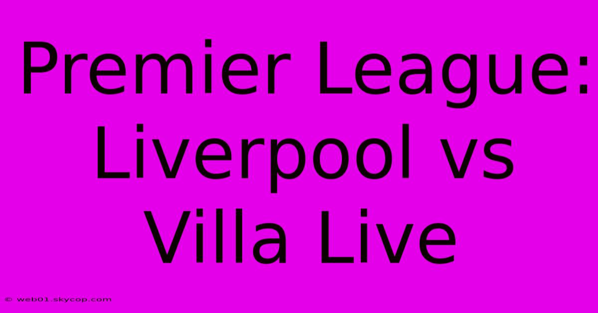 Premier League: Liverpool Vs Villa Live