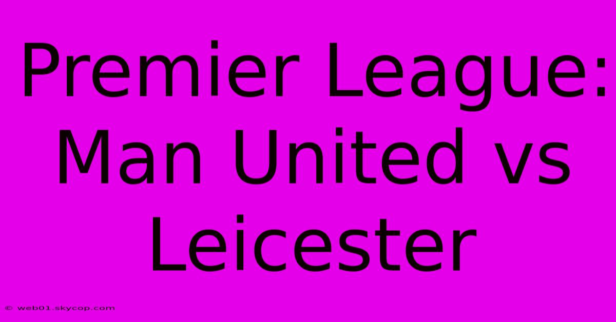 Premier League: Man United Vs Leicester