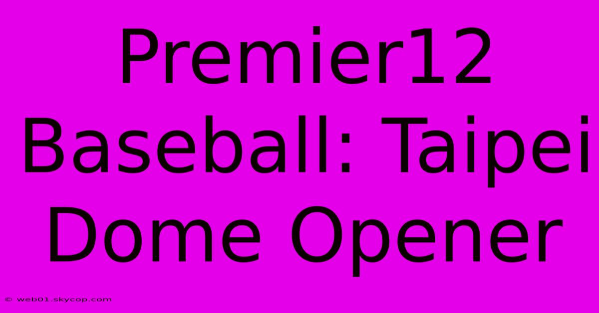 Premier12 Baseball: Taipei Dome Opener