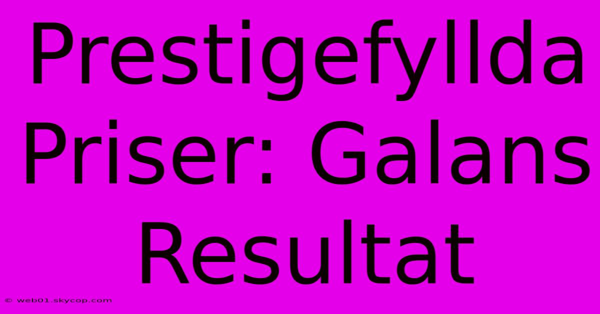 Prestigefyllda Priser: Galans Resultat