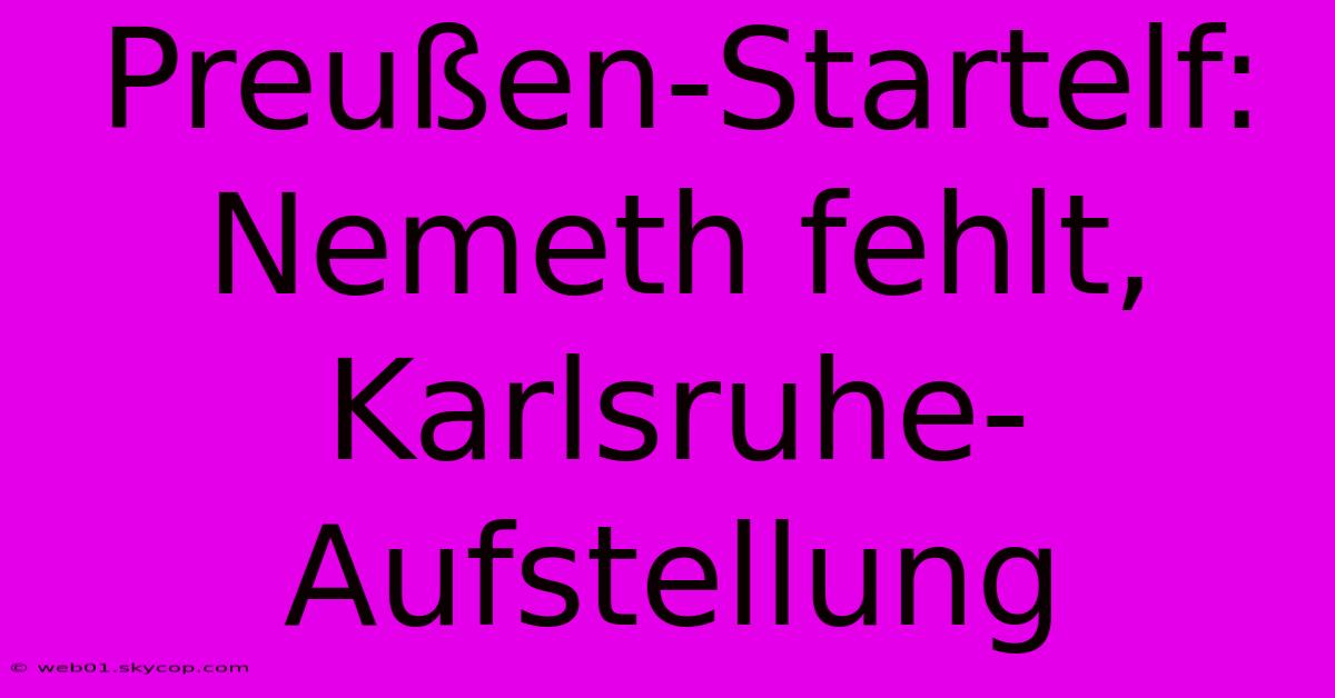 Preußen-Startelf: Nemeth Fehlt, Karlsruhe-Aufstellung