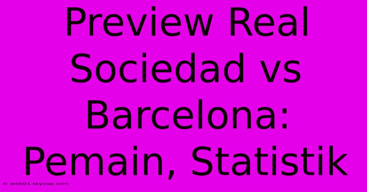 Preview Real Sociedad Vs Barcelona: Pemain, Statistik