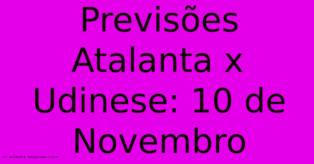 Previsões Atalanta X Udinese: 10 De Novembro