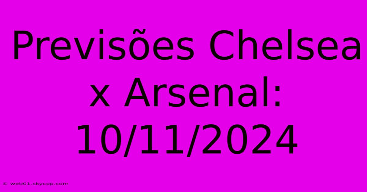 Previsões Chelsea X Arsenal: 10/11/2024