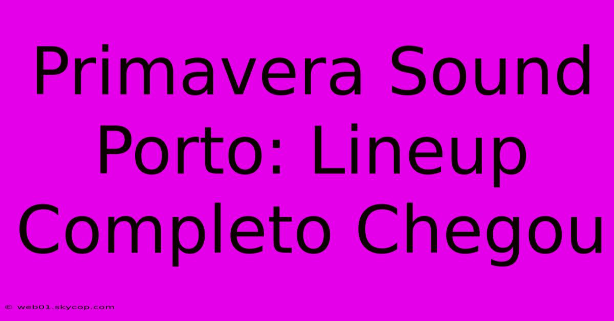 Primavera Sound Porto: Lineup Completo Chegou 