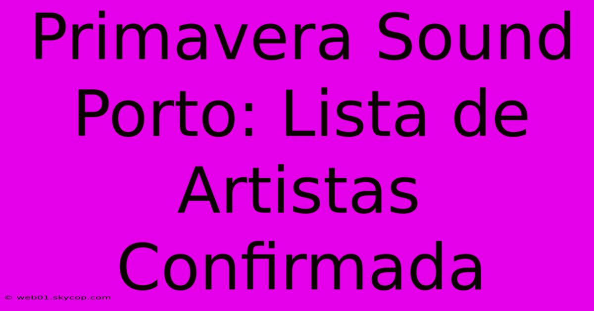 Primavera Sound Porto: Lista De Artistas Confirmada