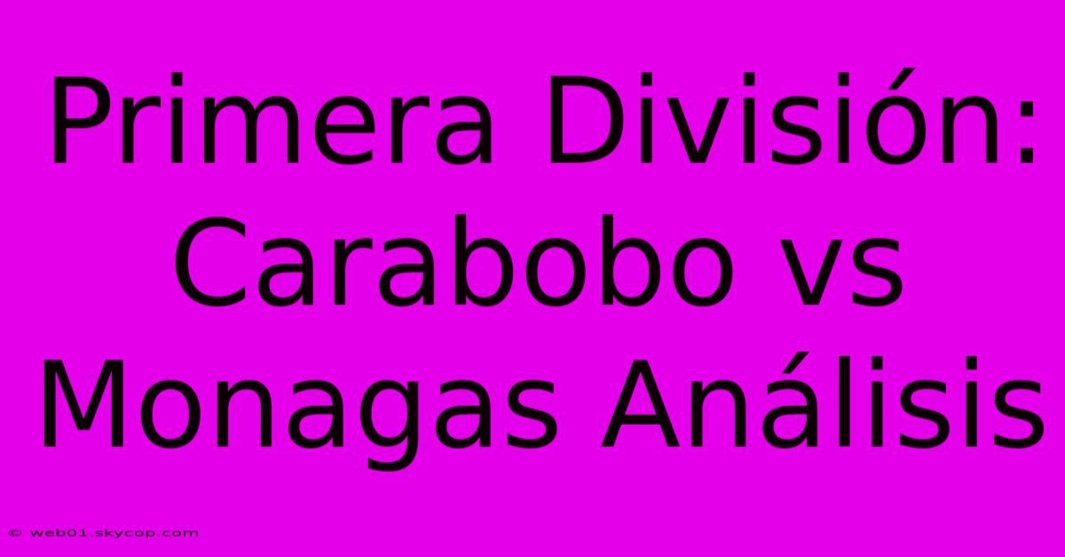 Primera División: Carabobo Vs Monagas Análisis