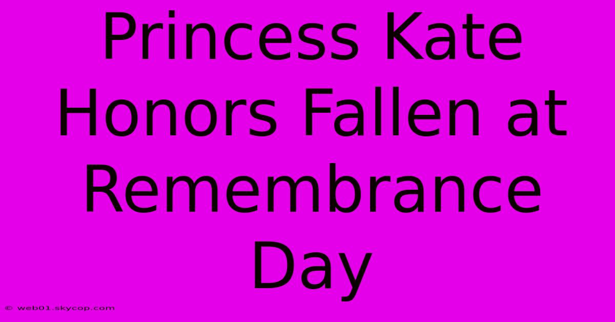 Princess Kate Honors Fallen At Remembrance Day