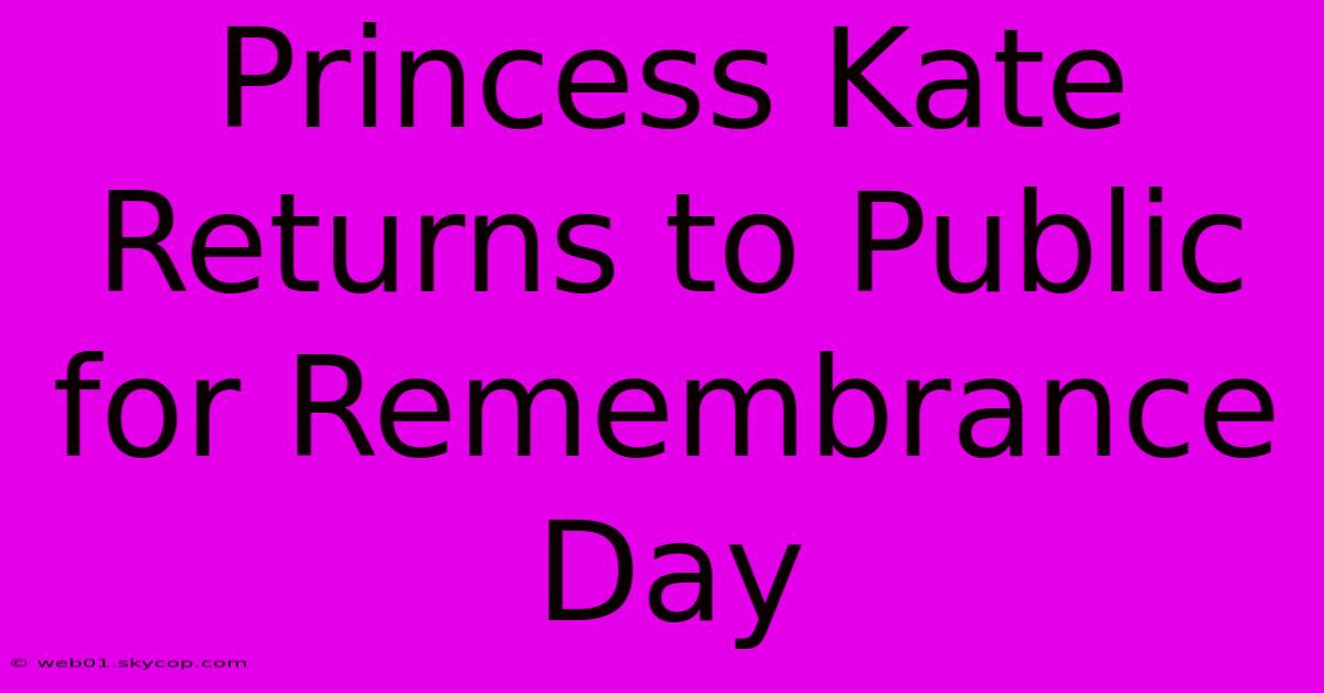 Princess Kate Returns To Public For Remembrance Day