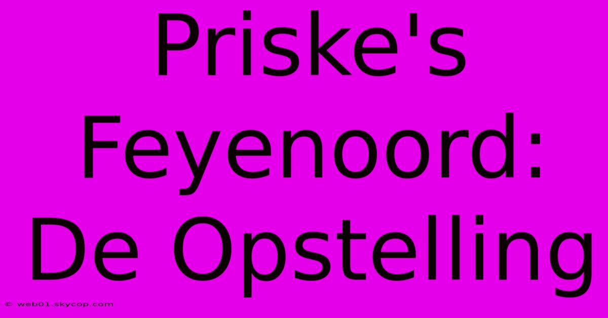 Priske's Feyenoord: De Opstelling