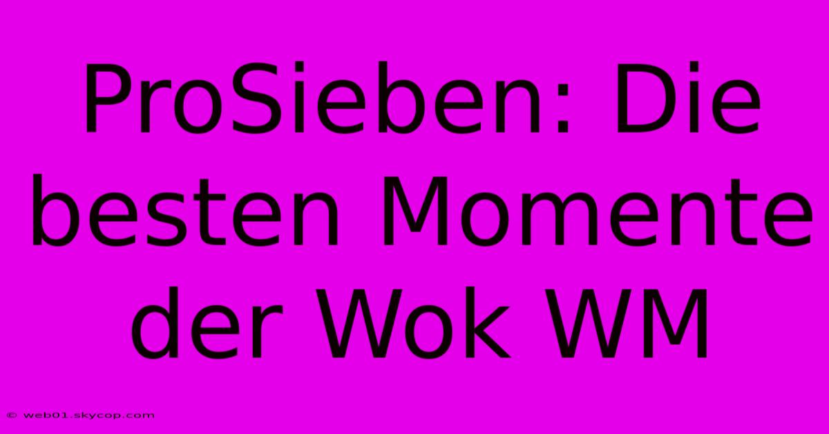 ProSieben: Die Besten Momente Der Wok WM