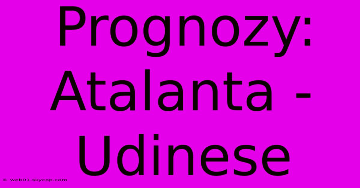 Prognozy: Atalanta - Udinese