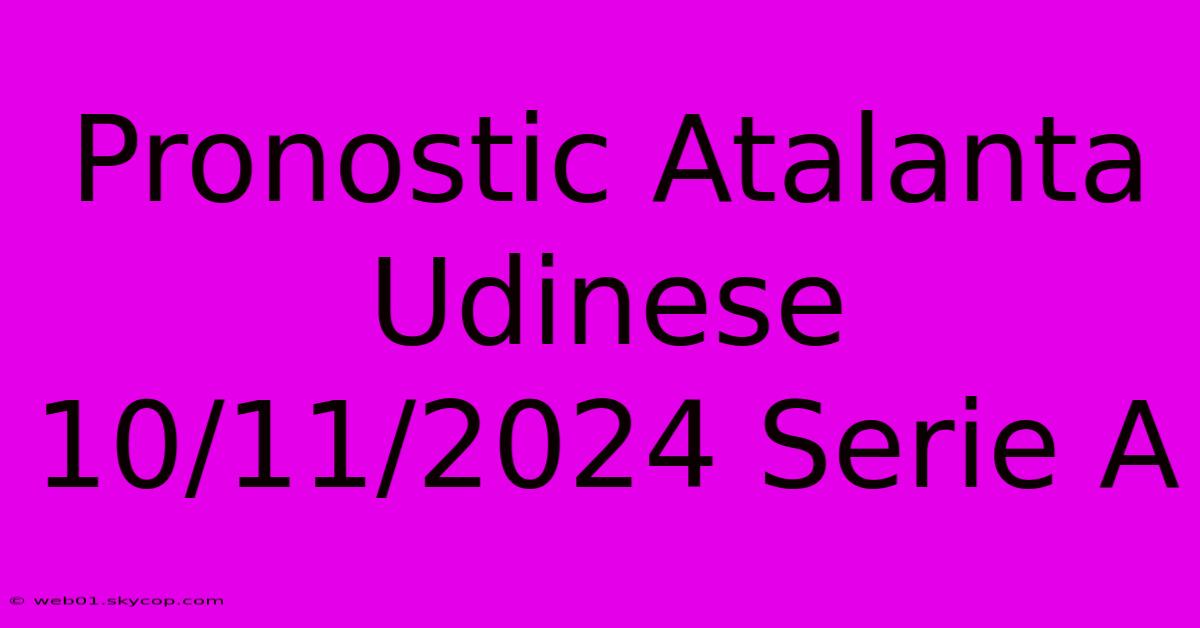 Pronostic Atalanta Udinese 10/11/2024 Serie A