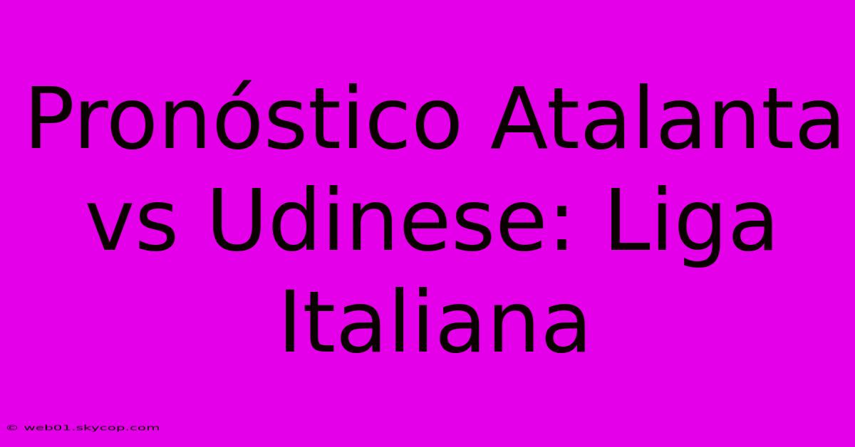 Pronóstico Atalanta Vs Udinese: Liga Italiana