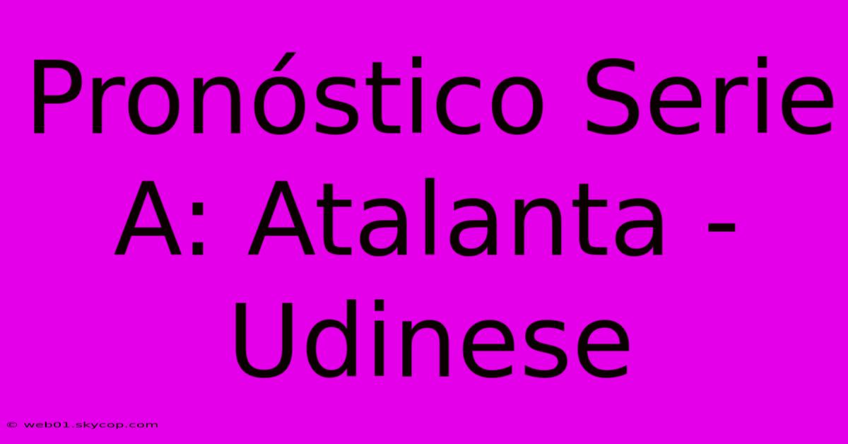 Pronóstico Serie A: Atalanta - Udinese