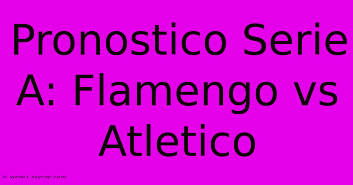 Pronostico Serie A: Flamengo Vs Atletico