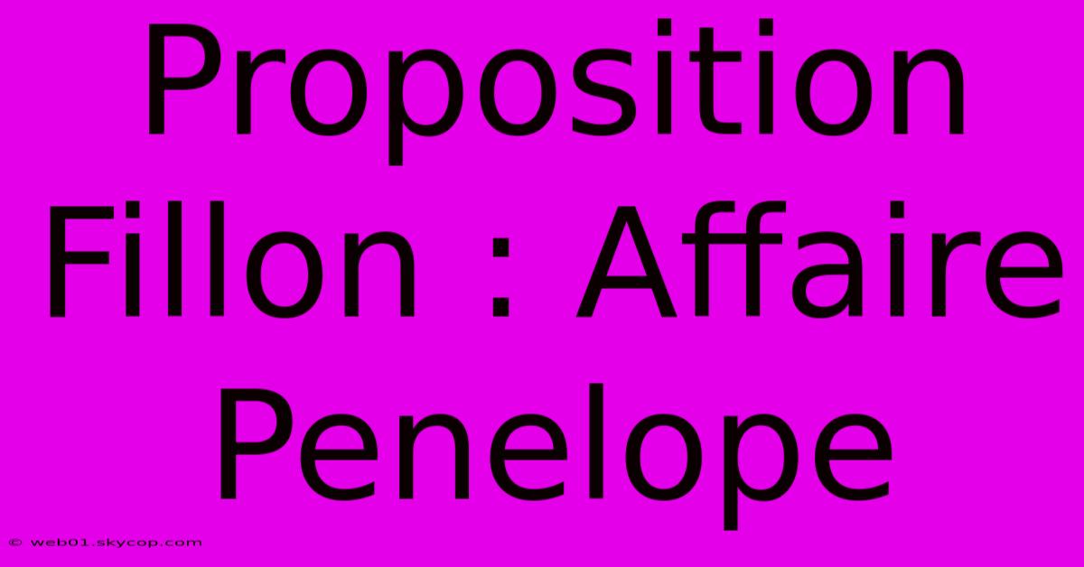 Proposition Fillon : Affaire Penelope