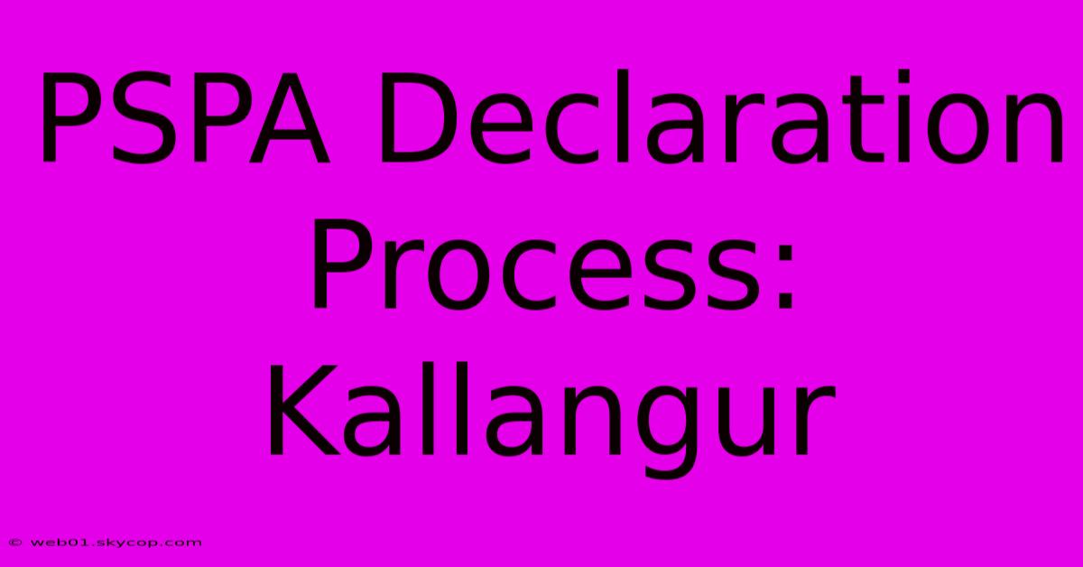 PSPA Declaration Process: Kallangur