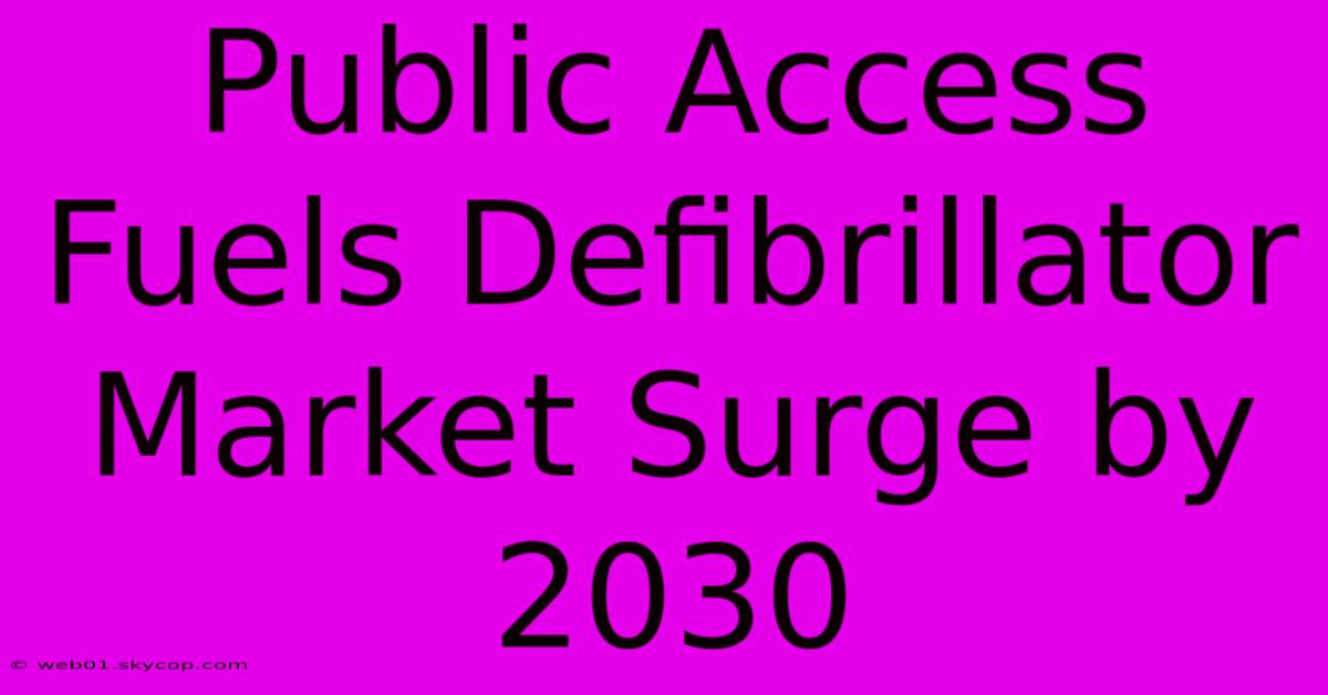 Public Access Fuels Defibrillator Market Surge By 2030