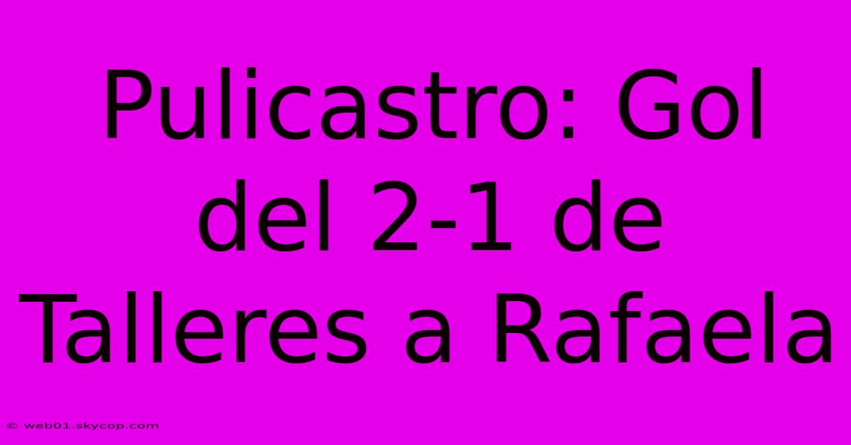 Pulicastro: Gol Del 2-1 De Talleres A Rafaela