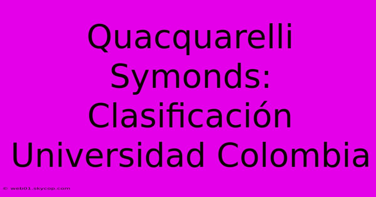 Quacquarelli Symonds: Clasificación Universidad Colombia