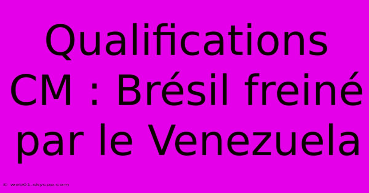 Qualifications CM : Brésil Freiné Par Le Venezuela