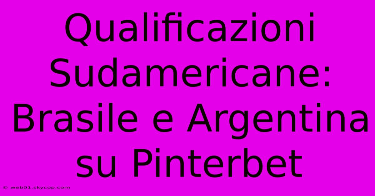 Qualificazioni Sudamericane: Brasile E Argentina Su Pinterbet 