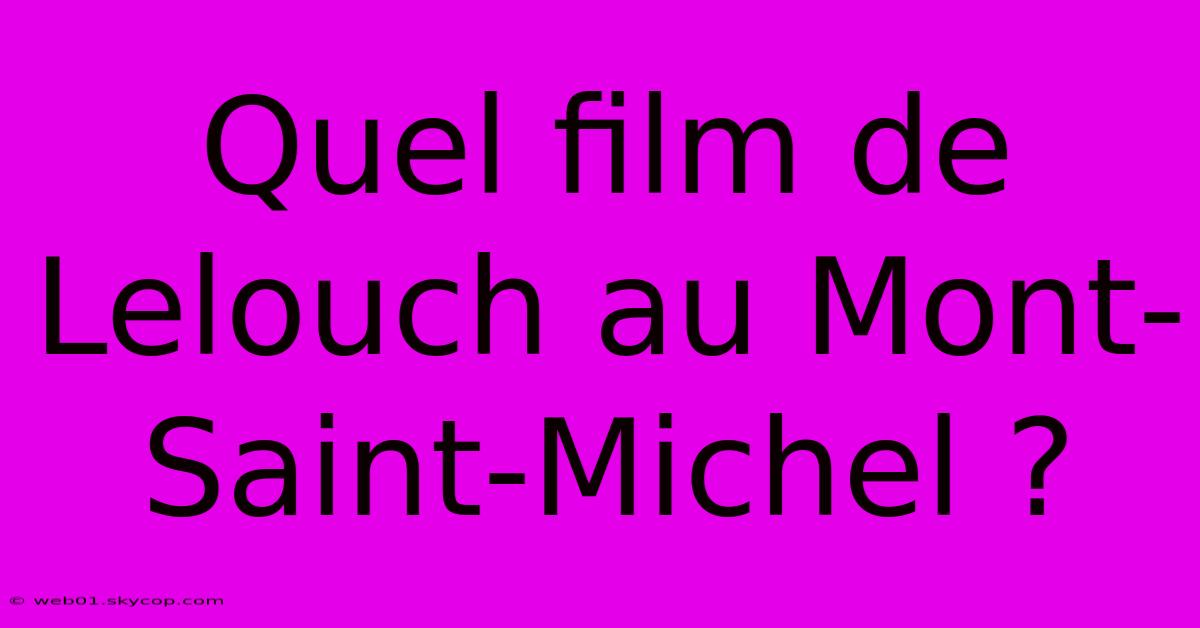 Quel Film De Lelouch Au Mont-Saint-Michel ?