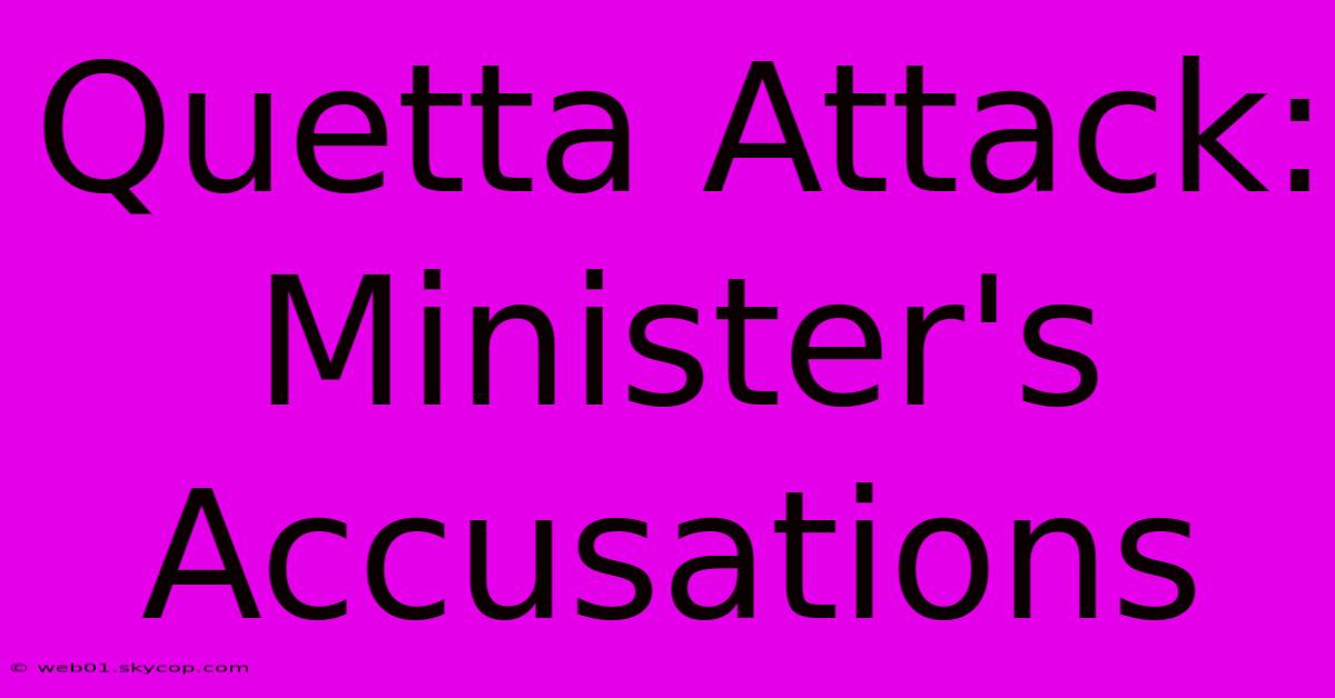 Quetta Attack: Minister's Accusations