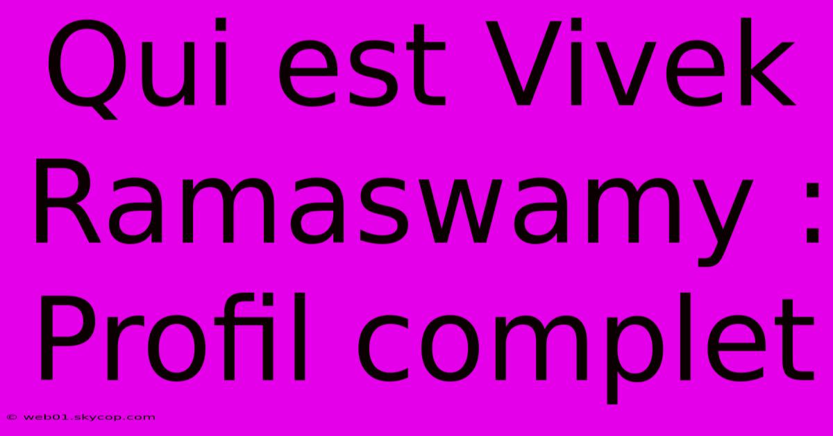 Qui Est Vivek Ramaswamy : Profil Complet