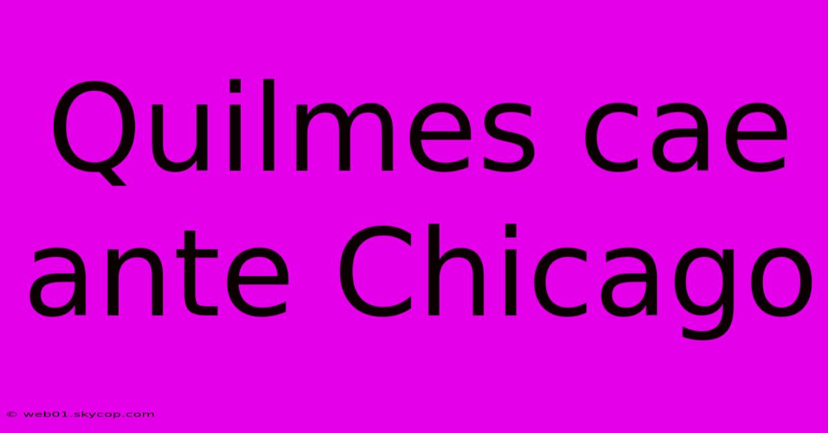 Quilmes Cae Ante Chicago