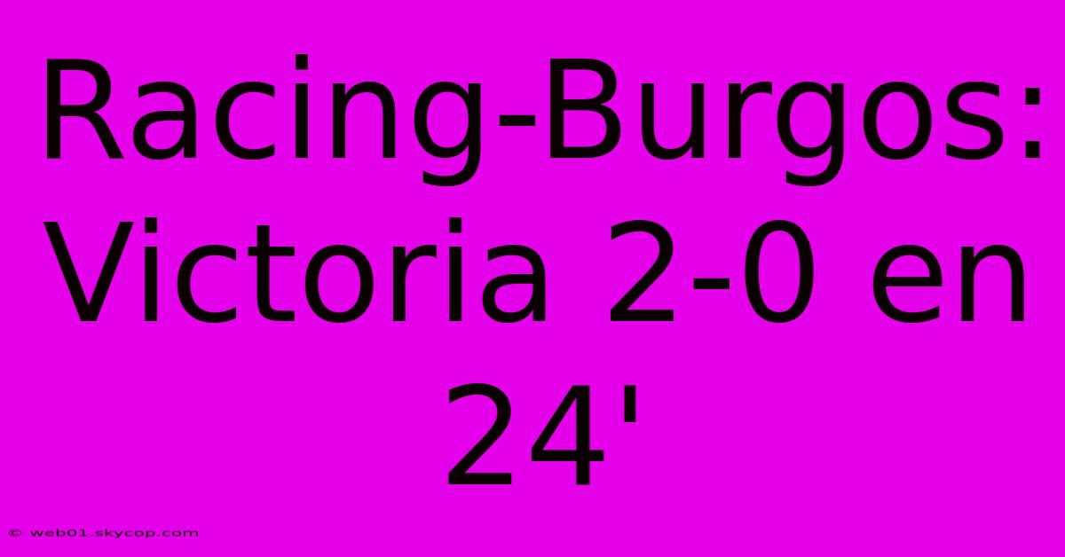 Racing-Burgos: Victoria 2-0 En 24'