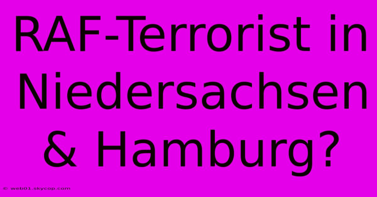 RAF-Terrorist In Niedersachsen & Hamburg?