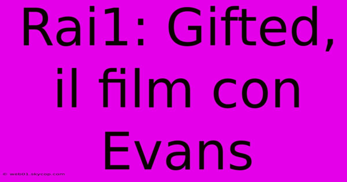 Rai1: Gifted, Il Film Con Evans 