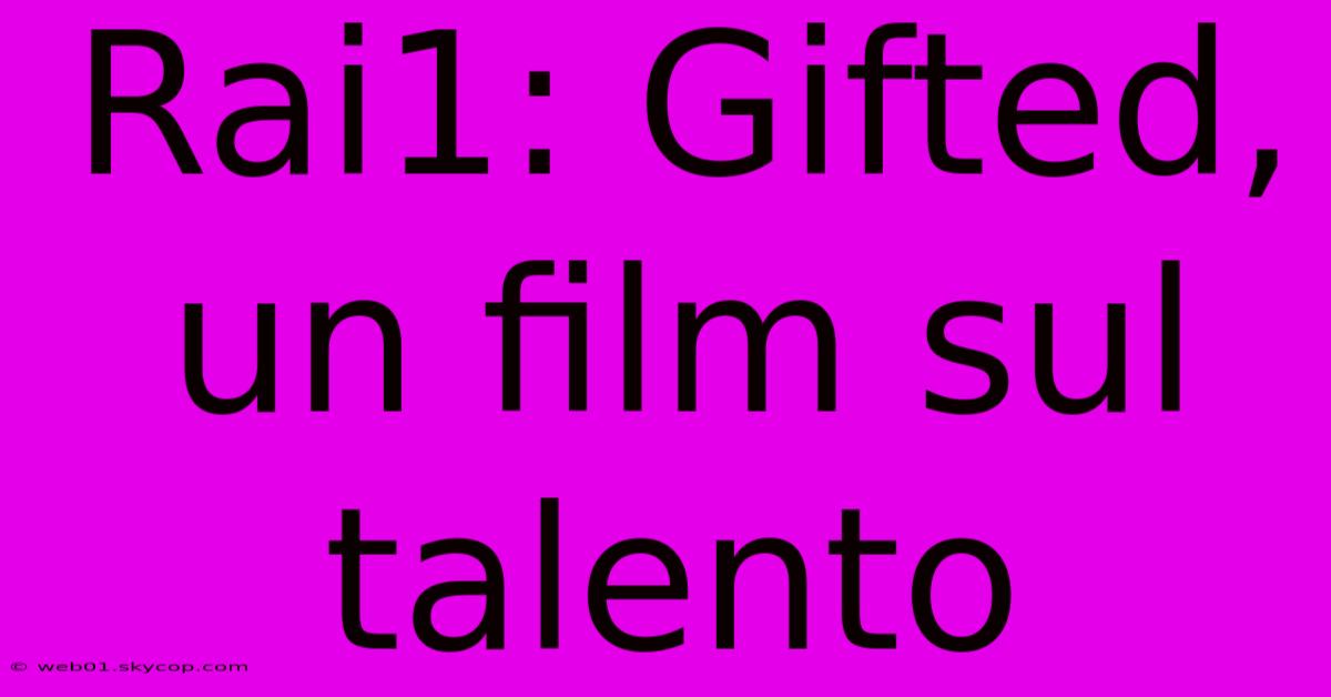 Rai1: Gifted, Un Film Sul Talento 