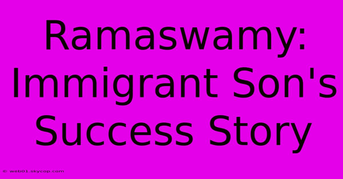 Ramaswamy: Immigrant Son's Success Story 