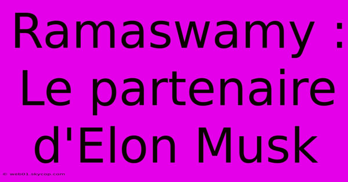 Ramaswamy : Le Partenaire D'Elon Musk